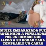Mujer emb4r4zada fue brvt4lmente as€s¡nada en su vivienda por un hombre que le iba a comprar su vehículo