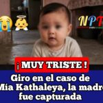 El caso de la b€bé Mía Kathaleya de seis m€ses, dio un giro importante.